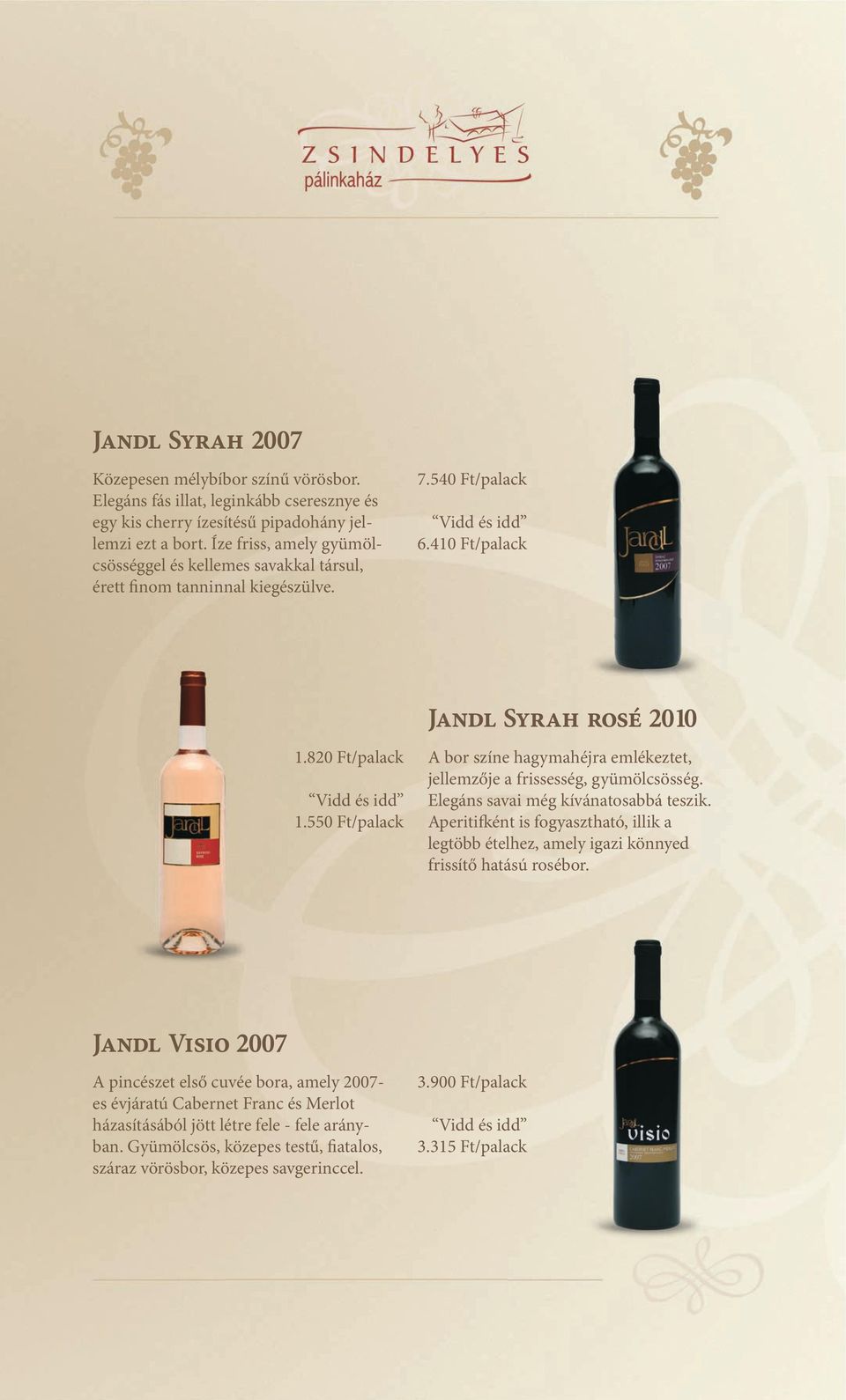 550 Ft/palack Jandl Syrah rosé 2010 A bor színe hagymahéjra emlékeztet, jellemzője a frissesség, gyümölcsösség. Elegáns savai még kívánatosabbá teszik.