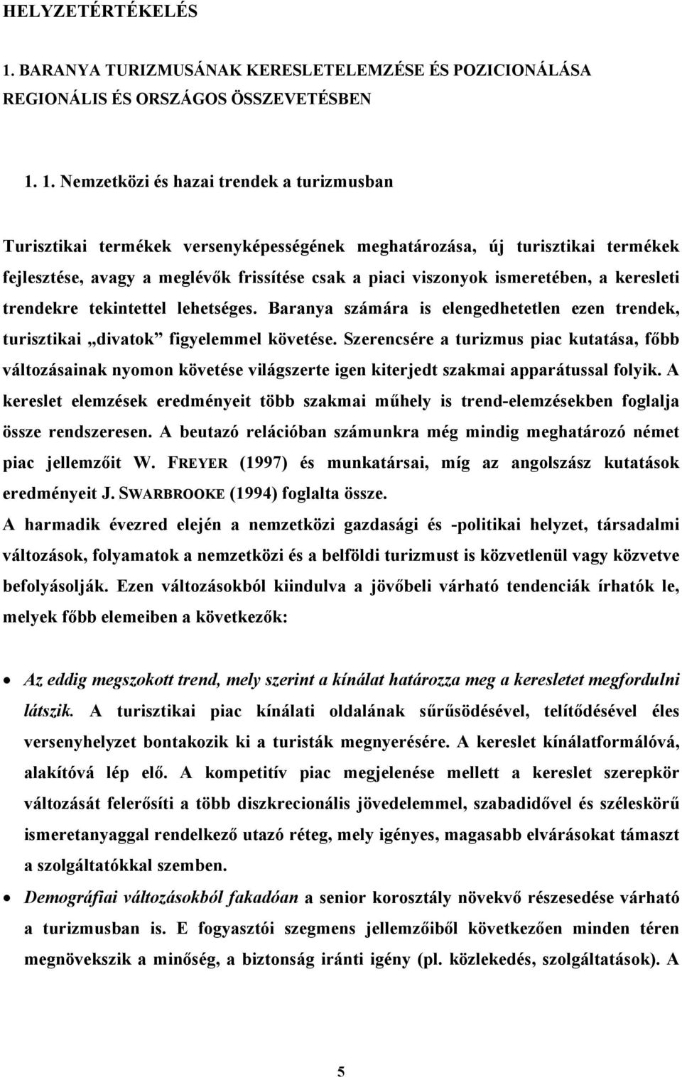 1. Nemzetközi és hazai trendek a turizmusban Turisztikai termékek versenyképességének meghatározása, új turisztikai termékek fejlesztése, avagy a meglévők frissítése csak a piaci viszonyok