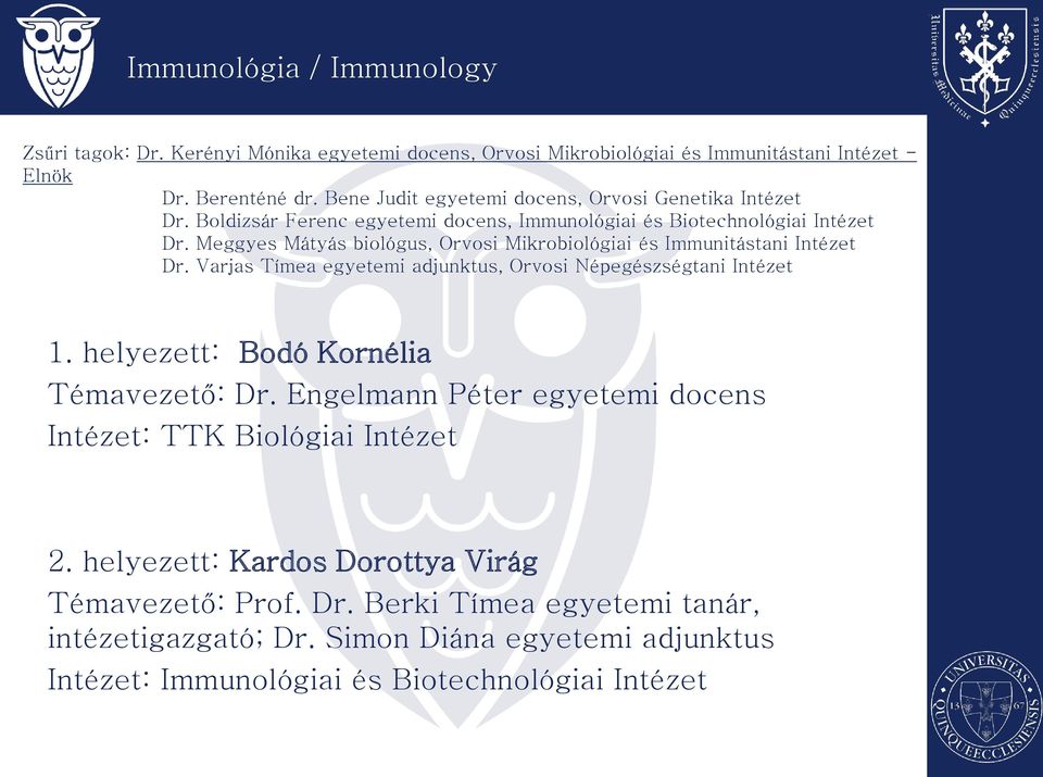 Meggyes Mátyás biológus, Orvosi Mikrobiológiai és Immunitástani Intézet Dr. Varjas Tímea egyetemi adjunktus, Orvosi Népegészségtani Intézet 1.