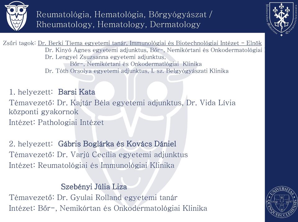 Tóth Orsolya egyetemi adjunktus, I. sz. Belgyógyászati Klinika 1. helyezett: Barsi Kata Témavezető: Dr. Kajtár Béla egyetemi adjunktus, Dr.