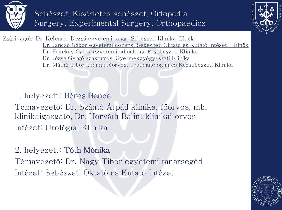 Józsa Gergő szakorvos, Gyermekgyógyászati Klinika Dr. Máthé Tibor klinikai főorvos, Traumatológiai és Kézsebészeti Klinika 1. helyezett: Béres Bence Témavezető: Dr.