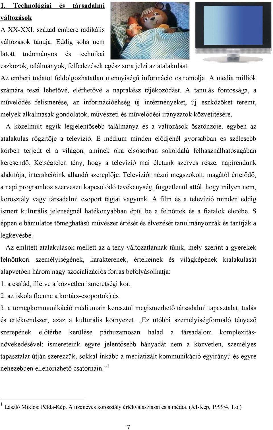 A média milliók számára teszi lehetővé, elérhetővé a naprakész tájékozódást.