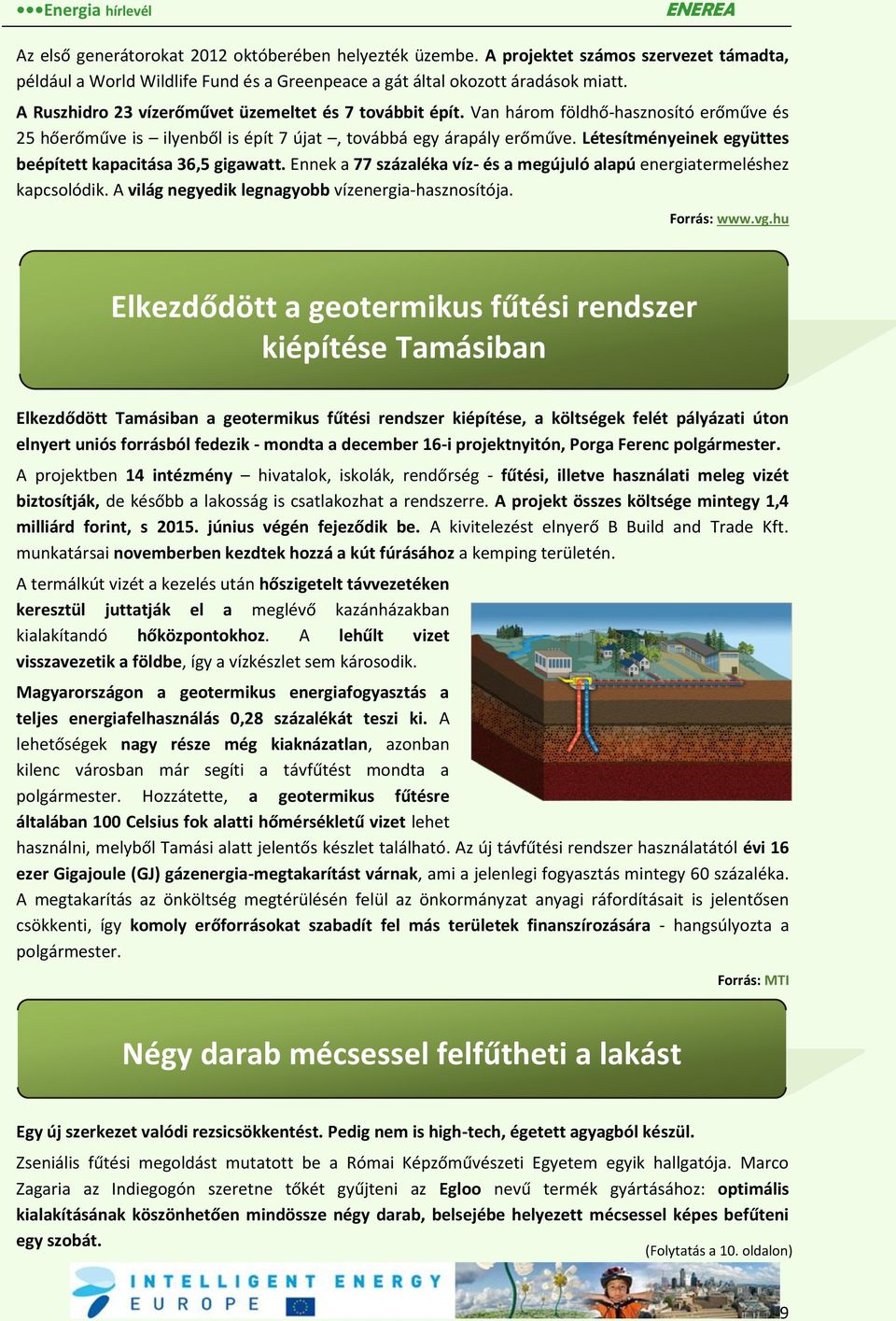 Létesítményeinek együttes beépített kapacitása 36,5 gigawatt. Ennek a 77 százaléka víz- és a megújuló alapú energiatermeléshez kapcsolódik. A világ negyedik legnagyobb vízenergia-hasznosítója.