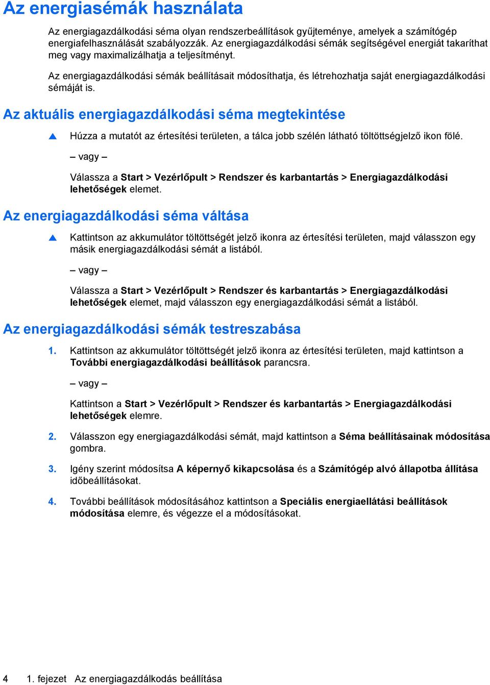 Az energiagazdálkodási sémák beállításait módosíthatja, és létrehozhatja saját energiagazdálkodási sémáját is.