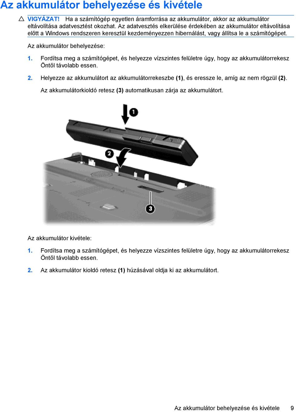 Fordítsa meg a számítógépet, és helyezze vízszintes felületre úgy, hogy az akkumulátorrekesz Öntől távolabb essen. 2.