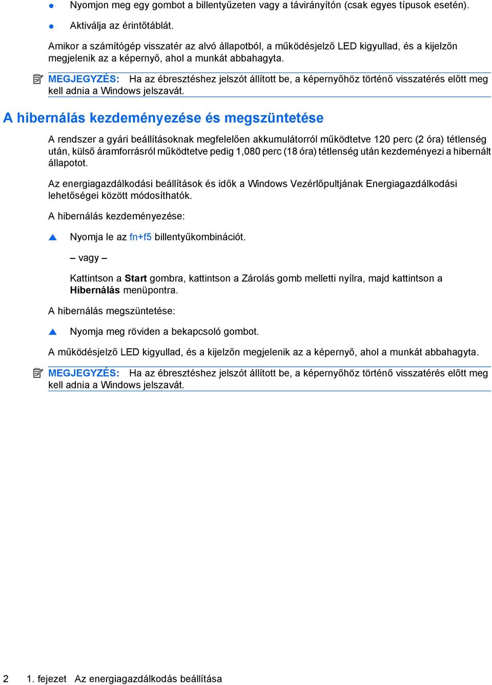 MEGJEGYZÉS: Ha az ébresztéshez jelszót állított be, a képernyőhöz történő visszatérés előtt meg kell adnia a Windows jelszavát.