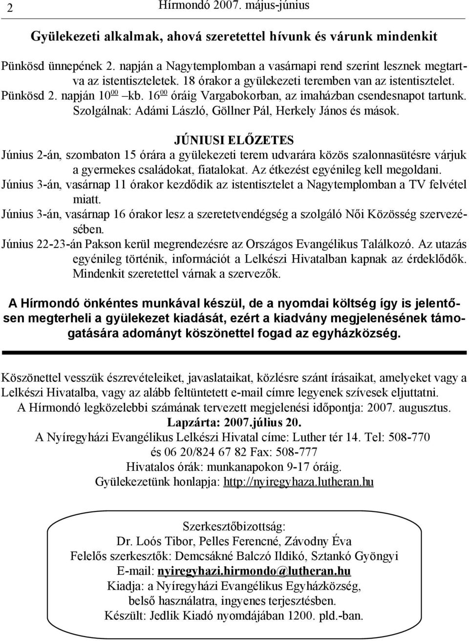 Szolgálnak: Adámi László, Göllner Pál, Herkely János és mások.