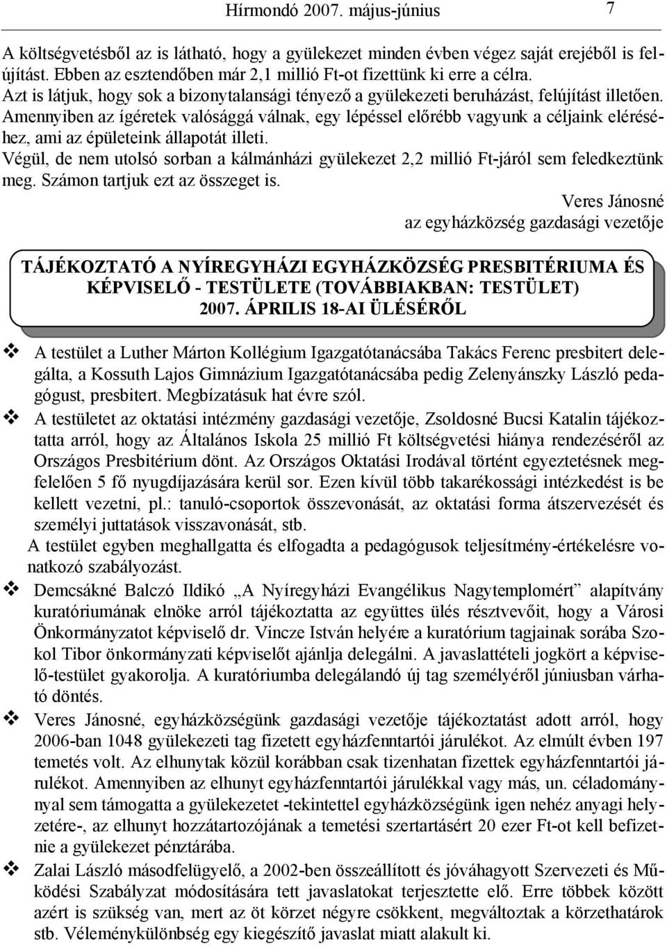 Amennyiben az ígéretek valósággá válnak, egy lépéssel előrébb vagyunk a céljaink eléréséhez, ami az épületeink állapotát illeti.