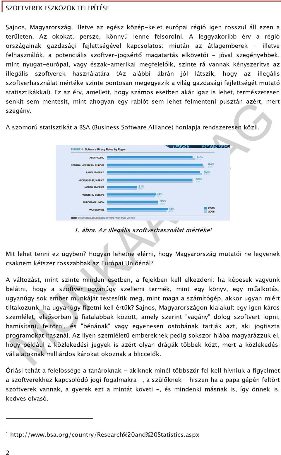 mint nyugat-európai, vagy észak-amerikai megfelelőik, szinte rá vannak kényszerítve az illegális szoftverek használatára (Az alábbi ábrán jól látszik, hogy az illegális szoftverhasználat mértéke