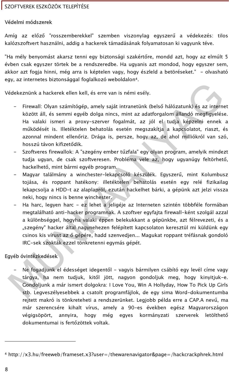 Ha ugyanis azt mondod, hogy egyszer sem, akkor azt fogja hinni, még arra is képtelen vagy, hogy észleld a betöréseket." - olvasható egy, az internetes biztonsággal foglalkozó weboldalon 4.