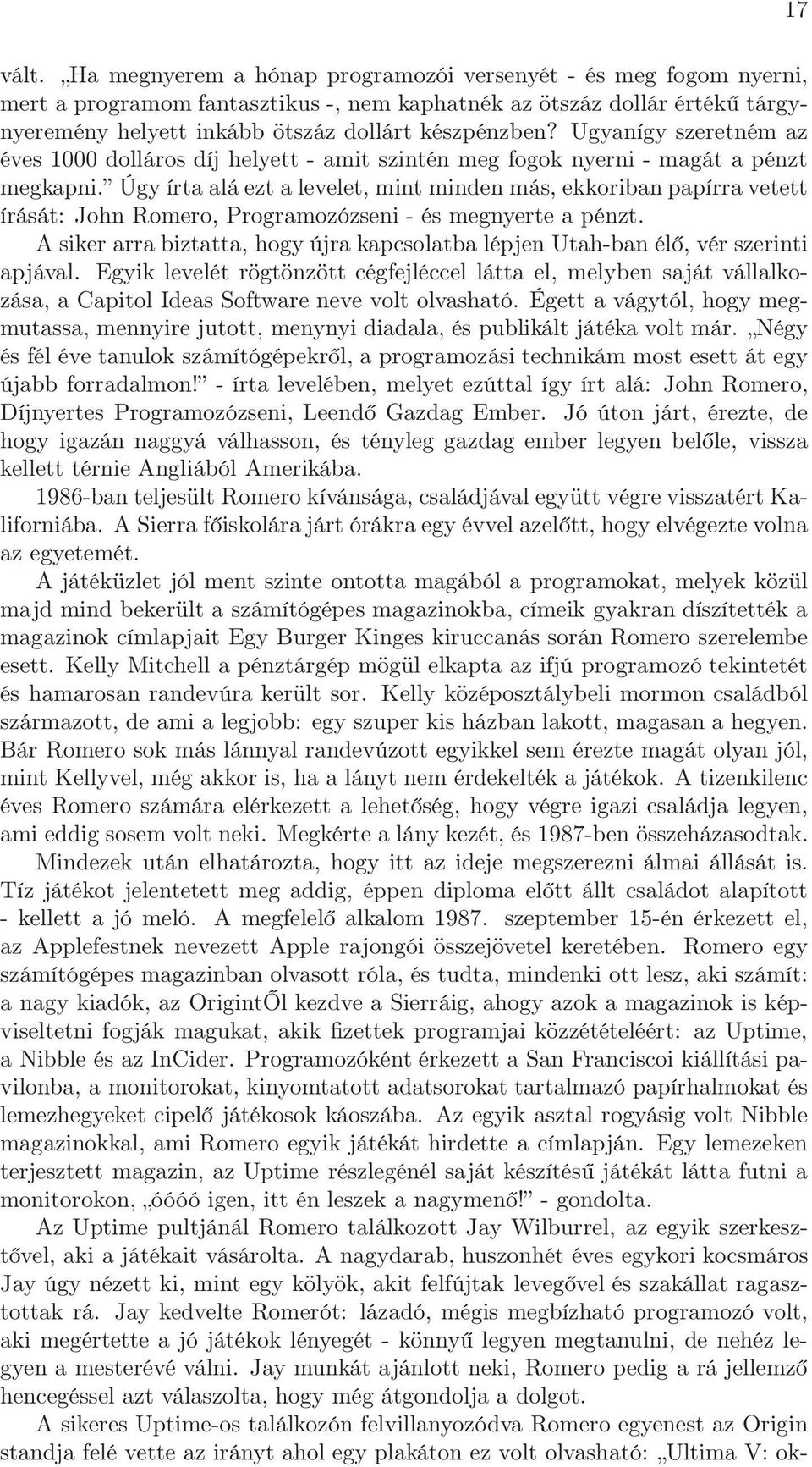 Úgy írta alá ezt a levelet, mint minden más, ekkoriban papírra vetett írását: John Romero, Programozózseni - és megnyerte a pénzt.