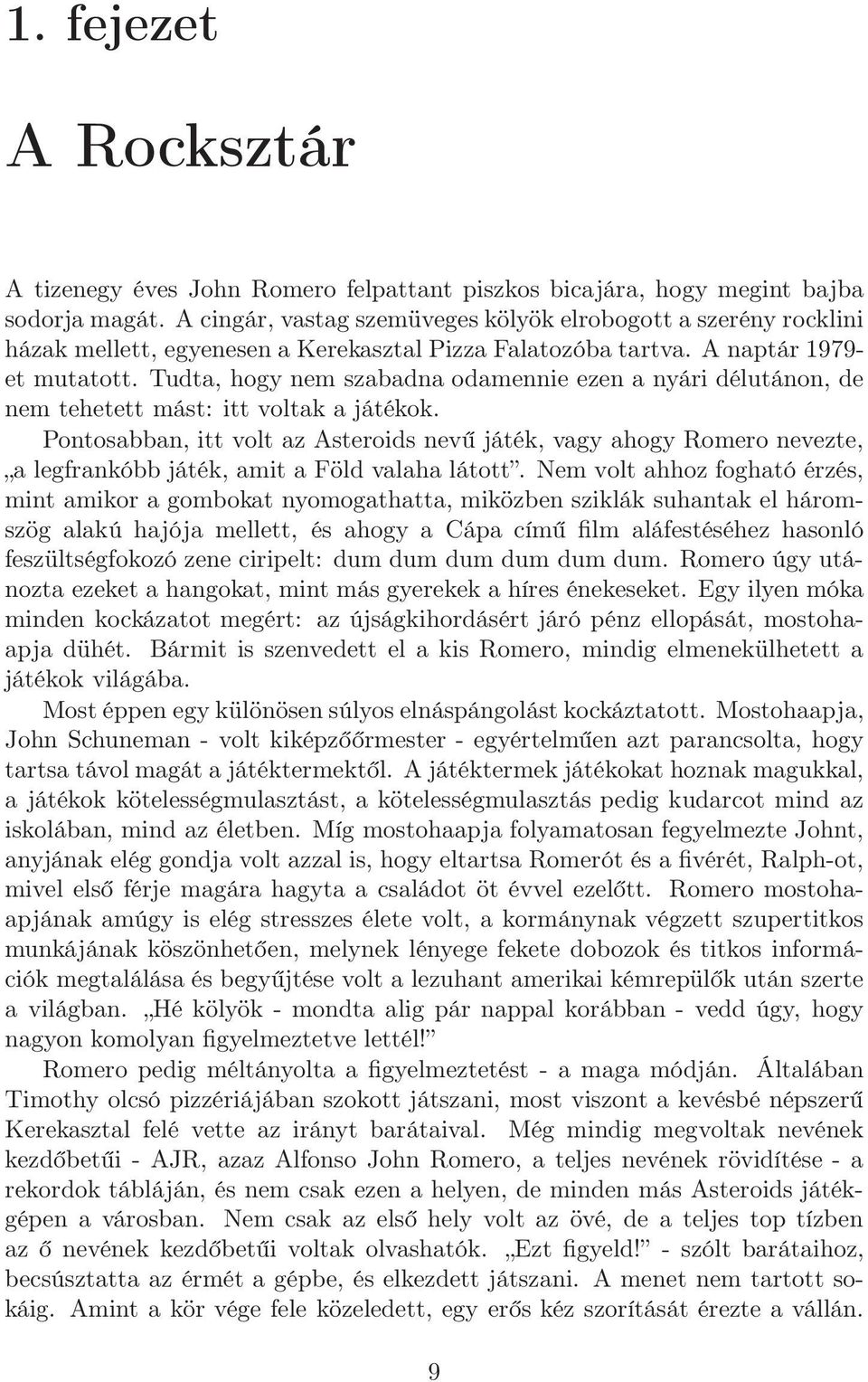 Tudta, hogy nem szabadna odamennie ezen a nyári délutánon, de nem tehetett mást: itt voltak a játékok.