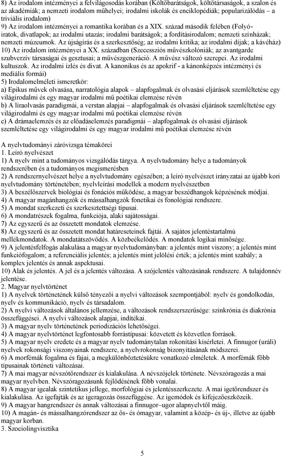 század második felében (Folyóiratok, divatlapok; az irodalmi utazás; irodalmi barátságok; a fordításirodalom; nemzeti színházak; nemzeti múzeumok.