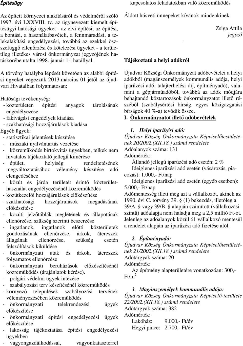 ellenőrzési és kötelezési ügyeket - a területileg illetékes városi önkormányzat jegyzőjének hatáskörébe utalta 1998. január 1-i hatállyal.