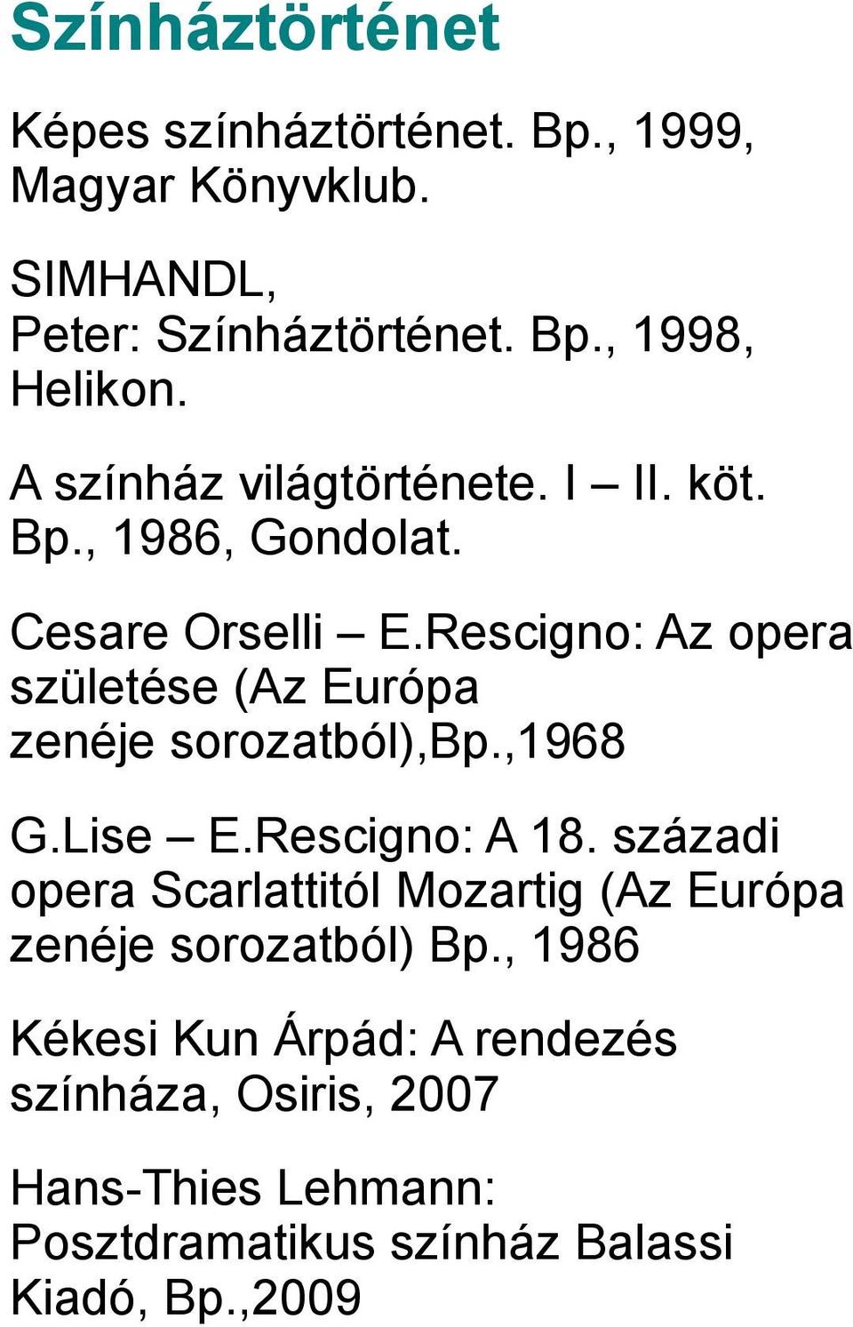 Rescigno: Az opera születése (Az Európa zenéje sorozatból),bp.,1968 G.Lise E.Rescigno: A 18.