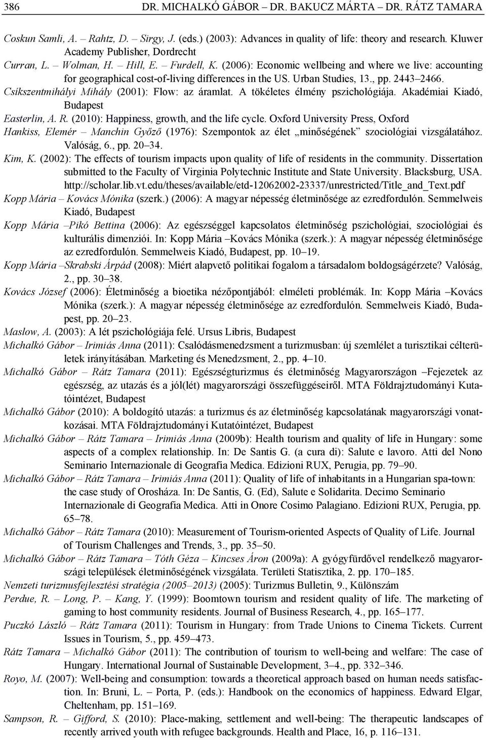 Urban Studies, 13., pp. 2443 2466. Csíkszentmihályi Mihály (2001): Flow: az áramlat. A tökéletes élmény pszichológiája. Akadémiai Kiadó, Budapest Easterlin, A. R.