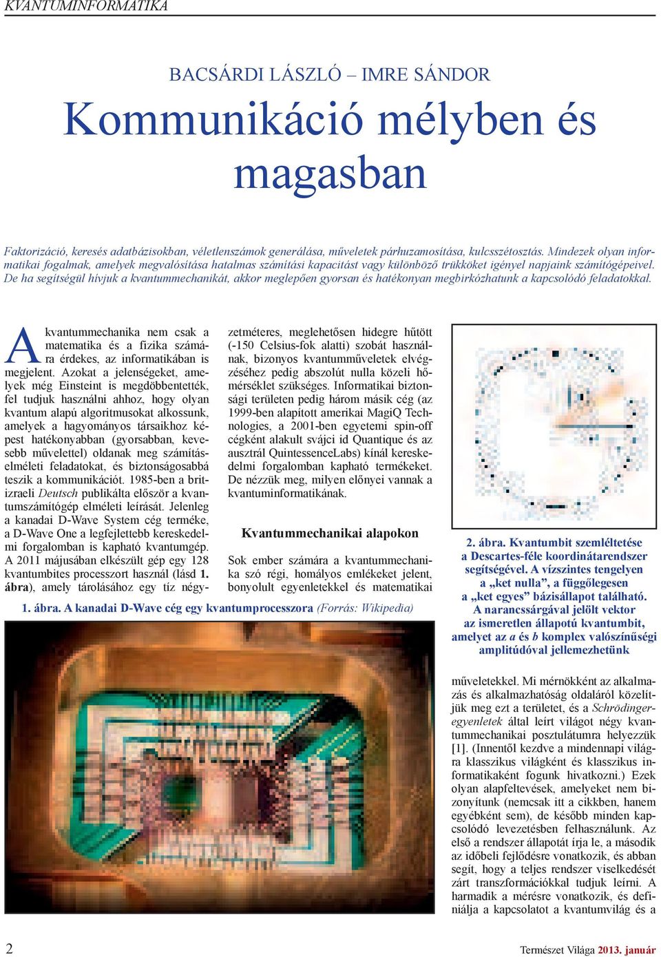 De ha segítségül hívjuk a kvantummechanikát, akkor meglep en gyorsan és hatékonyan megbirkózhatunk a kapcsolódó feladatokkal.