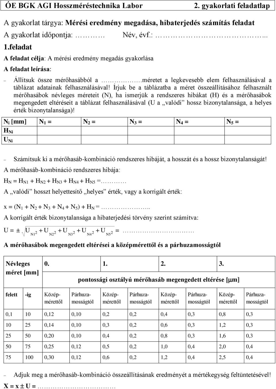 Írjuk be a táblázatba a méret özeállítáához felhazált mérőhaábok évlege méreteit () ha imerjük a redzere hibákat (H) é a mérőhaábok megegedett eltéréeit a táblázat felhazáláával ( a valódi hoz