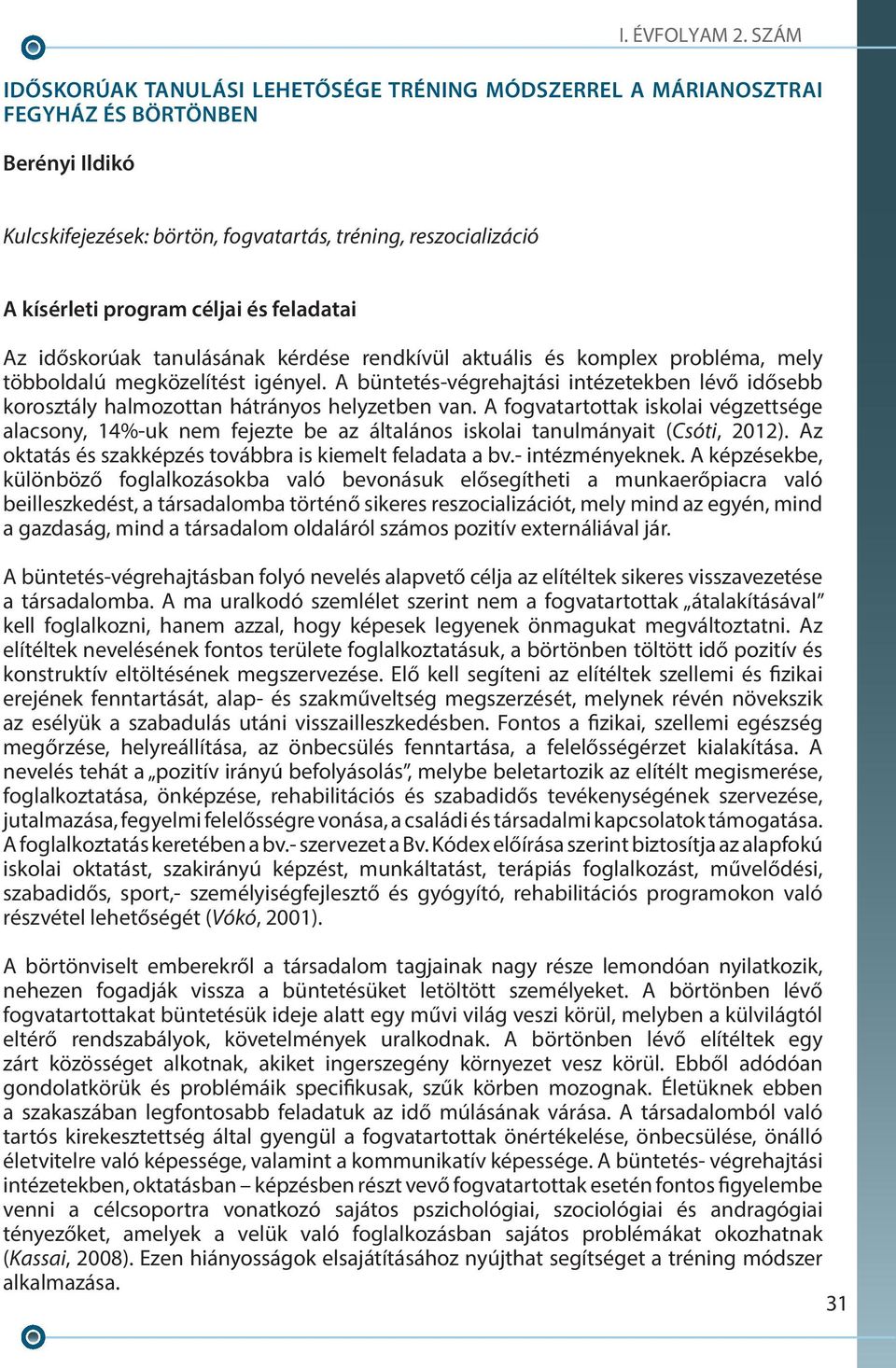 A büntetés-végrehajtási intézetekben lévő idősebb korosztály halmozottan hátrányos helyzetben van.