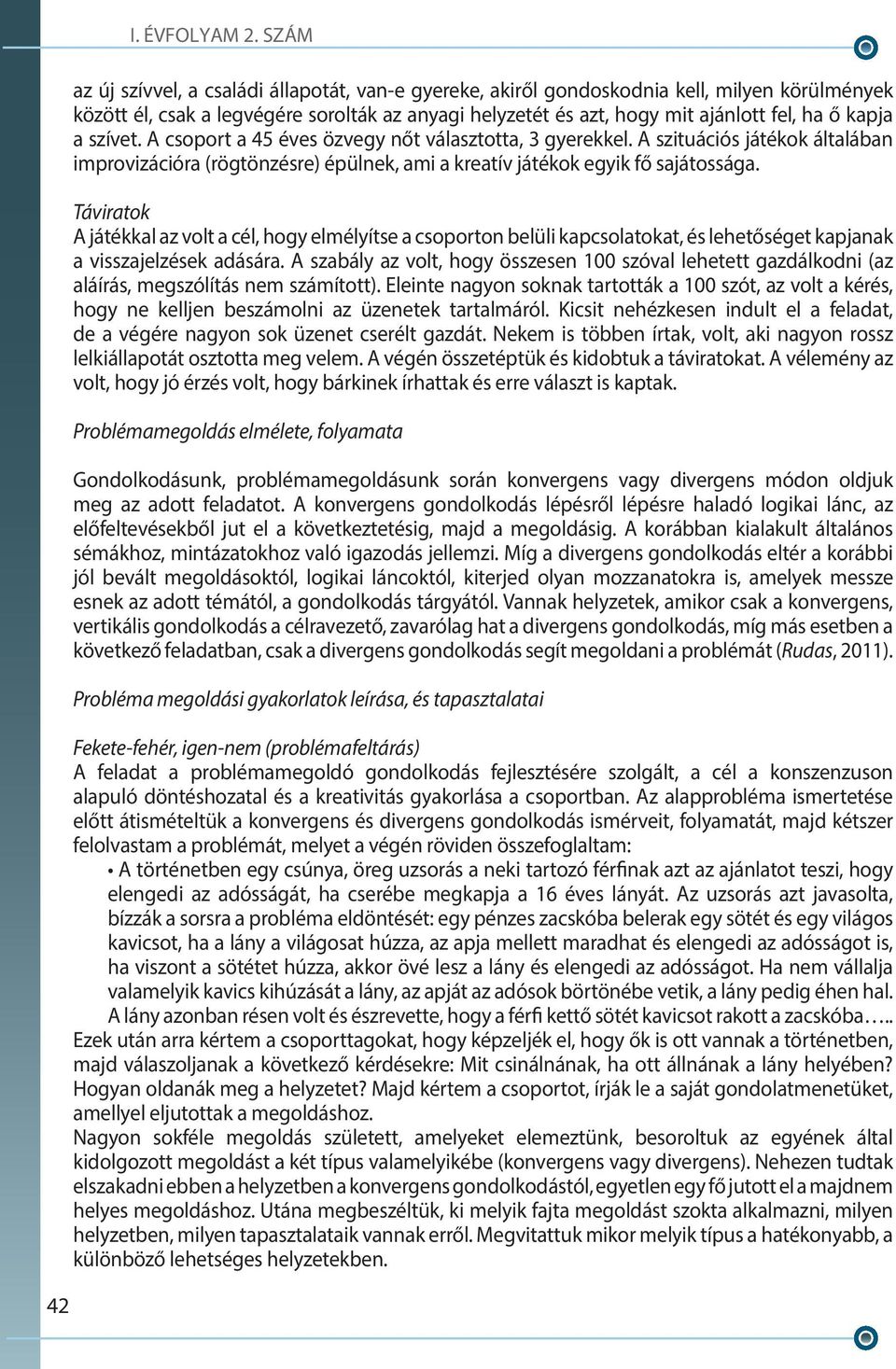 a szívet. A csoport a 45 éves özvegy nőt választotta, 3 gyerekkel. A szituációs játékok általában improvizációra (rögtönzésre) épülnek, ami a kreatív játékok egyik fő sajátossága.