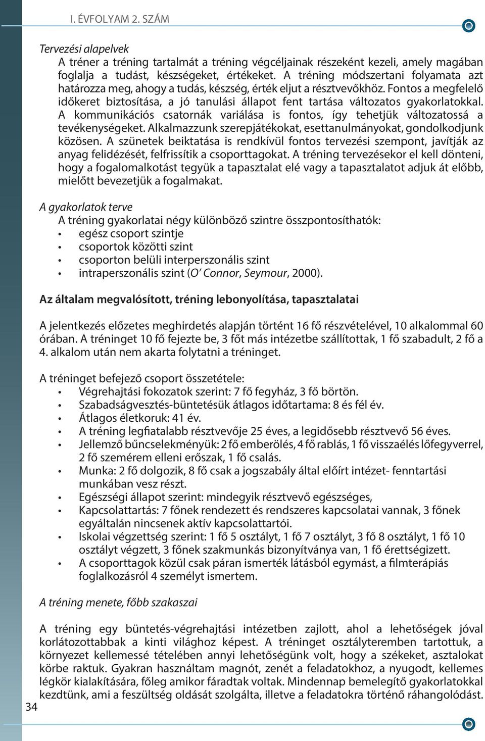 Fontos a megfelelő időkeret biztosítása, a jó tanulási állapot fent tartása változatos gyakorlatokkal. A kommunikációs csatornák variálása is fontos, így tehetjük változatossá a tevékenységeket.