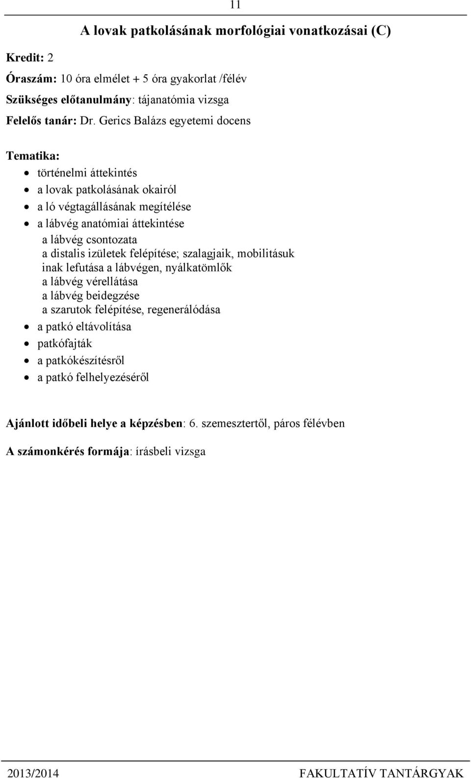 distalis izületek felépítése; szalagjaik, mobilitásuk inak lefutása a lábvégen, nyálkatömlők a lábvég vérellátása a lábvég beidegzése a szarutok felépítése, regenerálódása a