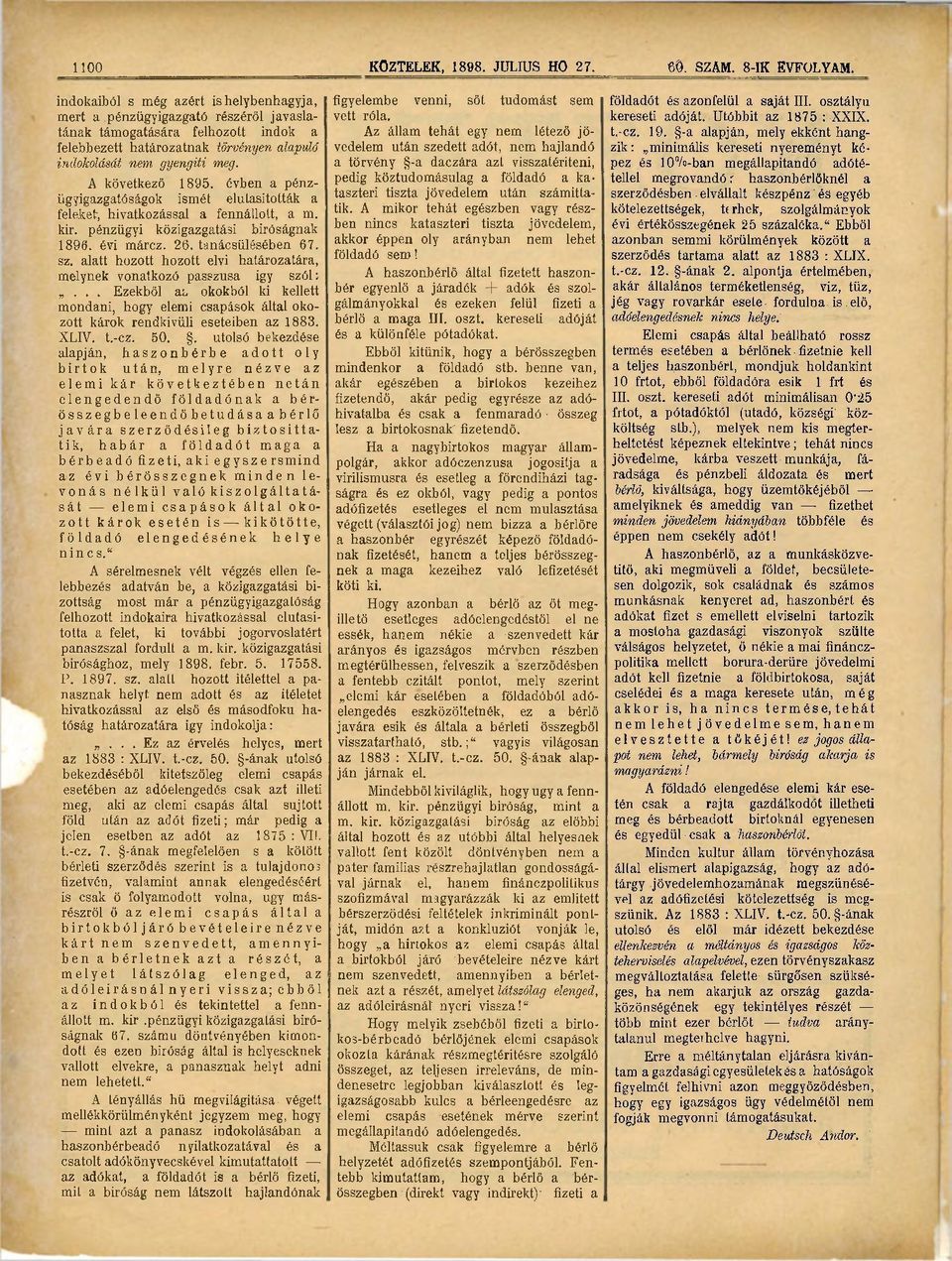 A következő 1895. évben a pénzügyigazgatóságok ismét elutasították a feleket', hivatkozással a fennállott, a m. kir. pénzügyi közigazgatási bíróságnak 1896. évi márcz. 26. tanácsülésében 67. sz.