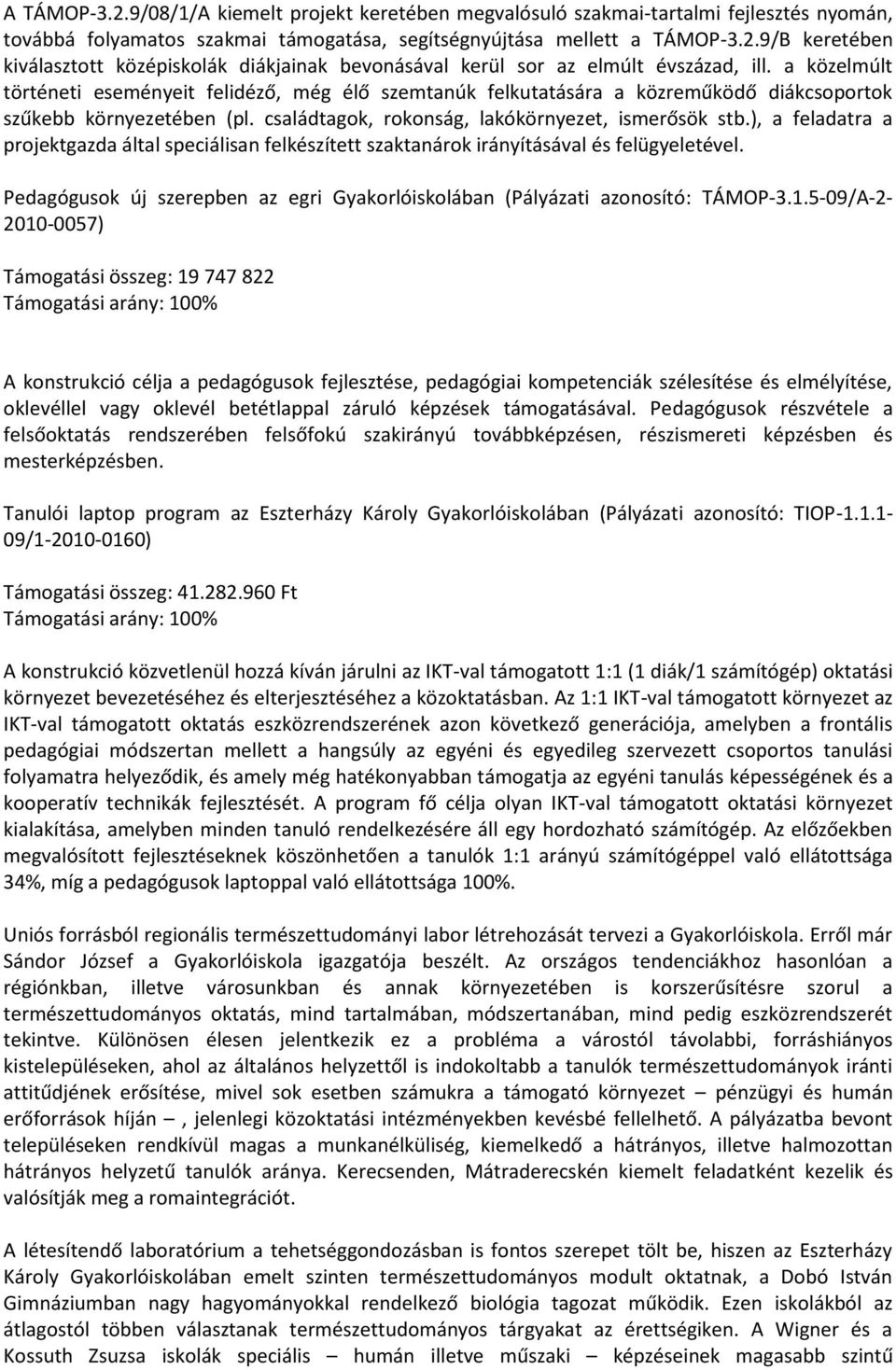 ), a feladatra a projektgazda által speciálisan felkészített szaktanárok irányításával és felügyeletével. Pedagógusok új szerepben az egri Gyakorlóiskolában (Pályázati azonosító: TÁMOP-3.1.