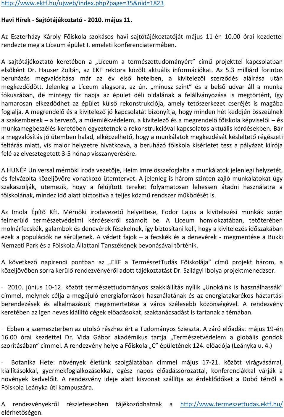 Hauser Zoltán, az EKF rektora közölt aktuális információkat. Az 5.3 milliárd forintos beruházás megvalósítása már az év első heteiben, a kivitelezői szerződés aláírása után megkezdődött.