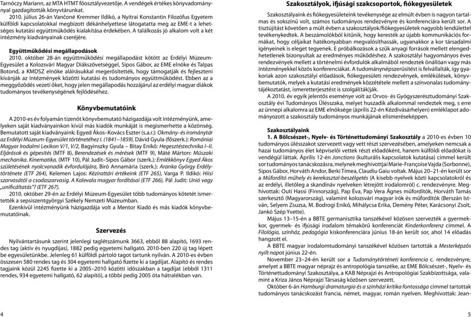 érdekében. A találkozás jó alkalom volt a két intézmény kiadványainak cseréjére. Együttműködési megállapodások 2010.