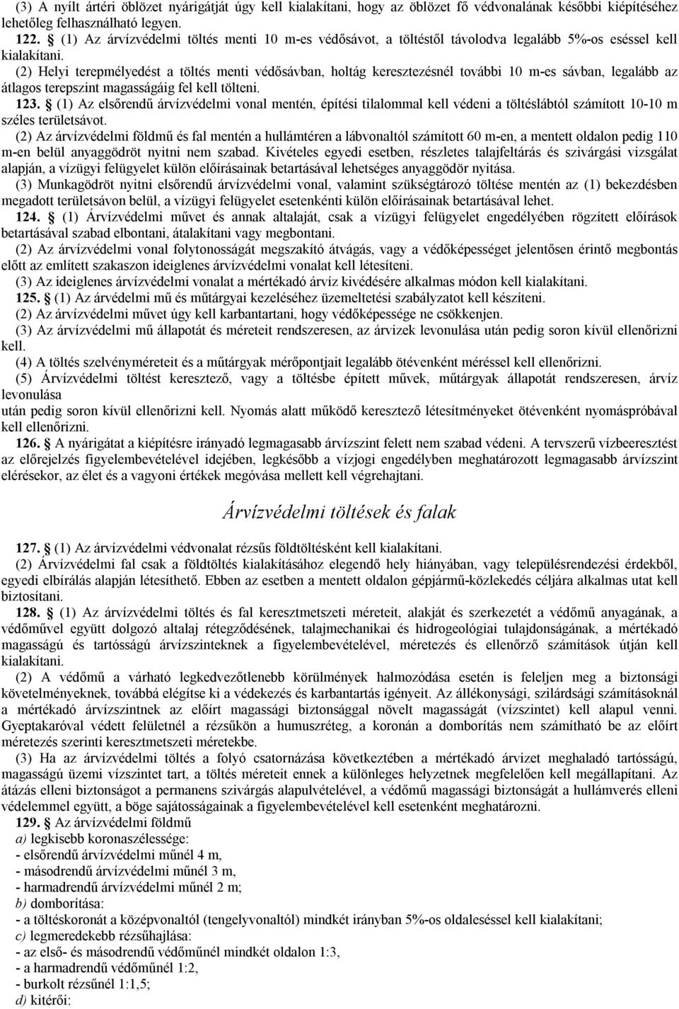 (2) Helyi terepmélyedést a töltés menti védősávban, holtág keresztezésnél további 10 m-es sávban, legalább az átlagos terepszint magasságáig fel kell tölteni. 123.