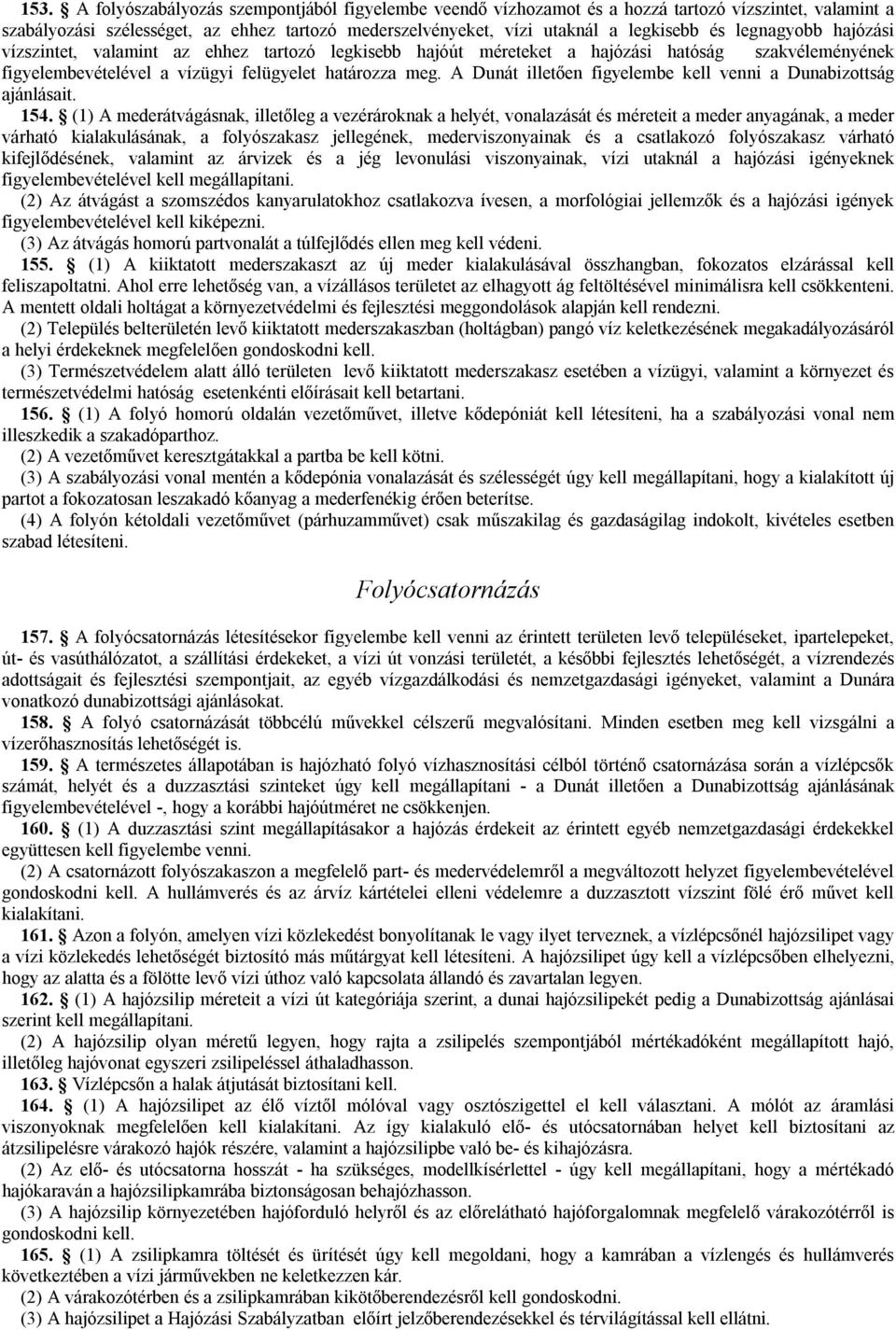 A Dunát illetően figyelembe kell venni a Dunabizottság ajánlásait. 154.