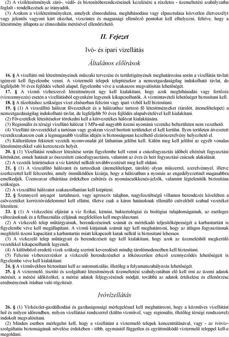 elhelyezni, feltéve, hogy a létesítmény állapota az elmozdulás mérésével ellenőrizhető. II. Fejezet Ivó- és ipari vízellátás Általános előírások 16.