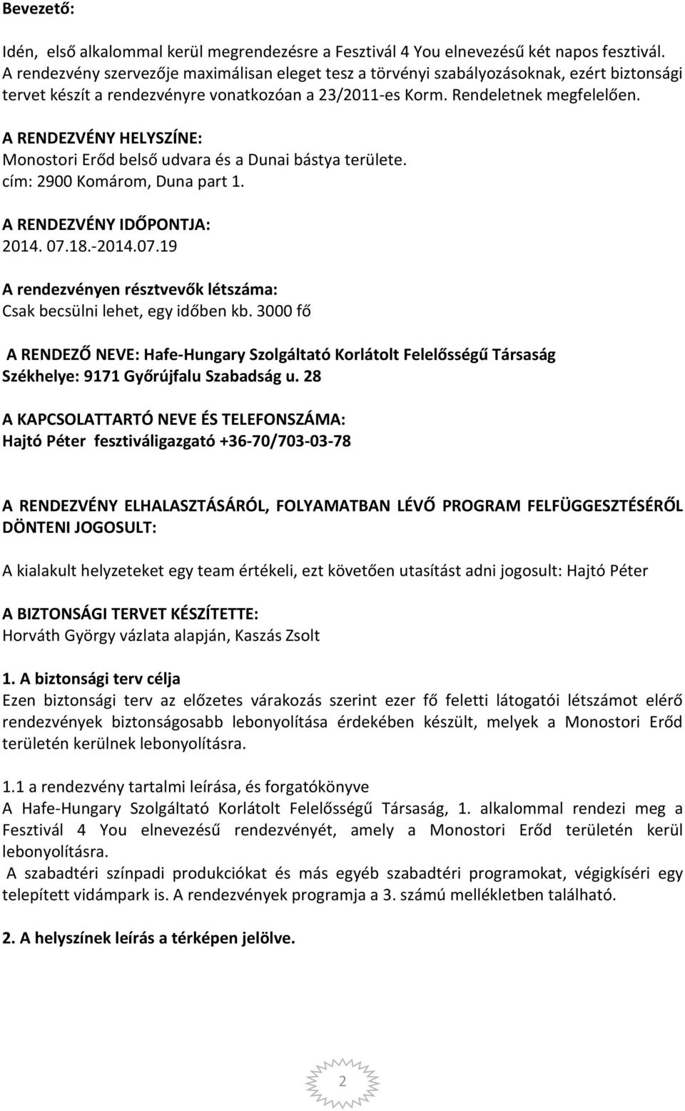 A RENDEZVÉNY HELYSZÍNE: Monostori Erőd belső udvara és a Dunai bástya területe. cím: 2900 Komárom, Duna part 1. A RENDEZVÉNY IDŐPONTJA: 2014. 07.