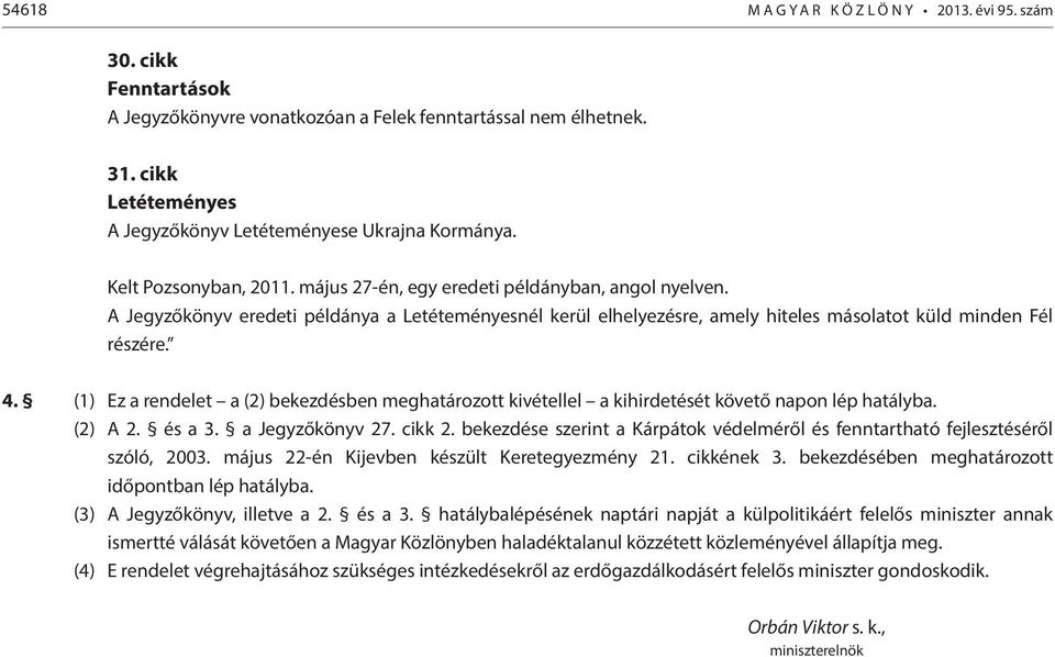 A Jegyzőkönyv eredeti példánya a Letéteményesnél kerül elhelyezésre, amely hiteles másolatot küld minden Fél részére. 4.