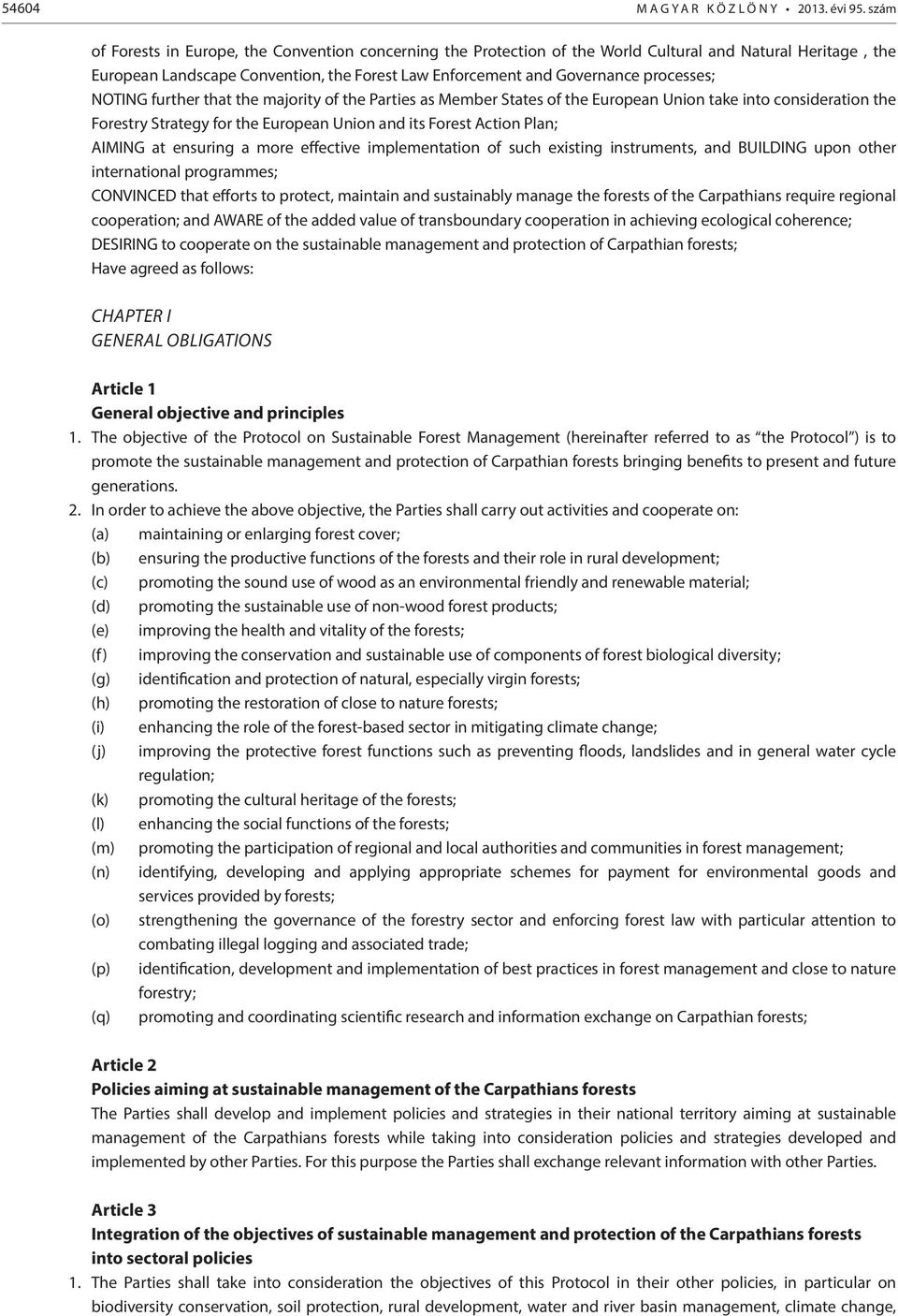 NOTING further that the majority of the Parties as Member States of the European Union take into consideration the Forestry Strategy for the European Union and its Forest Action Plan; AIMING at