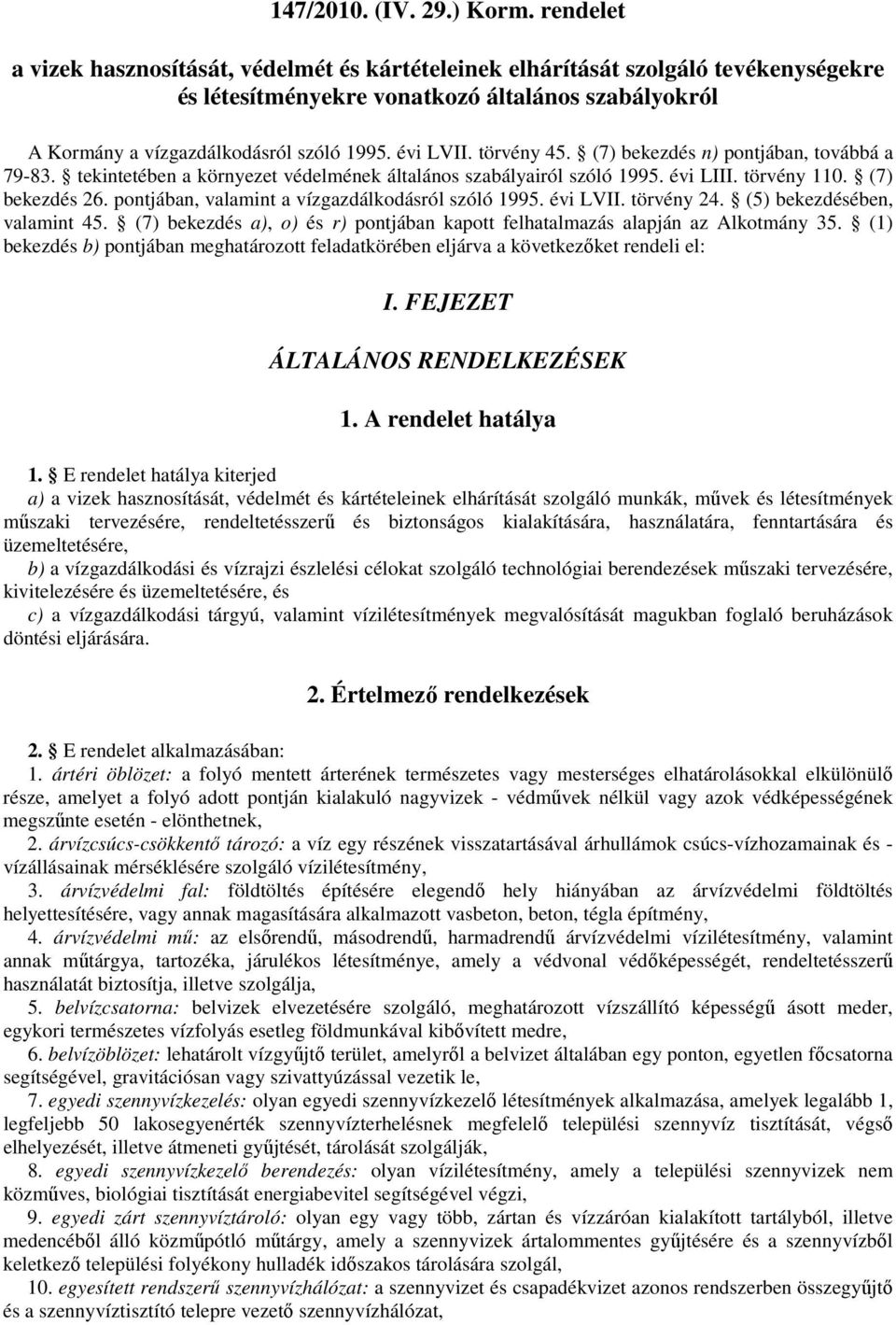 törvény 45. (7) bekezdés n) pontjában, továbbá a 79-83. tekintetében a környezet védelmének általános szabályairól szóló 1995. évi LIII. törvény 110. (7) bekezdés 26.