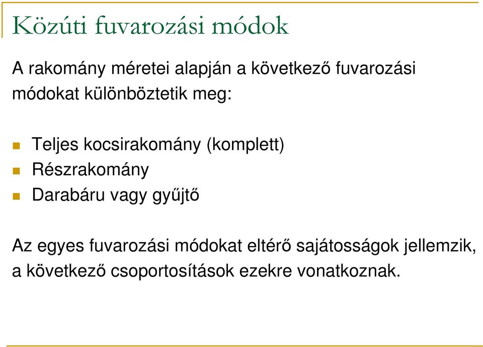 (komplett) Részrakomány Darabáru vagy győjtı Az egyes fuvarozási