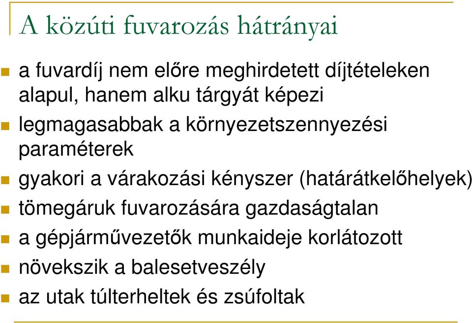 várakozási kényszer (határátkelıhelyek) tömegáruk fuvarozására gazdaságtalan a