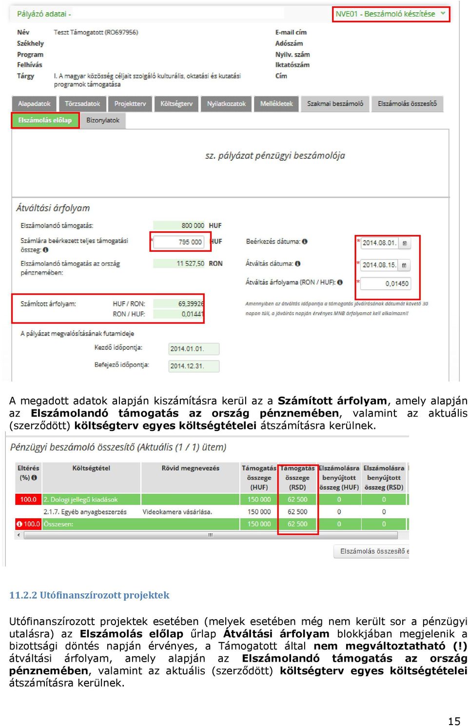 2 Utófinanszírozott projektek Utófinanszírozott projektek esetében (melyek esetében még nem került sor a pénzügyi utalásra) az Elszámolás előlap űrlap Átváltási