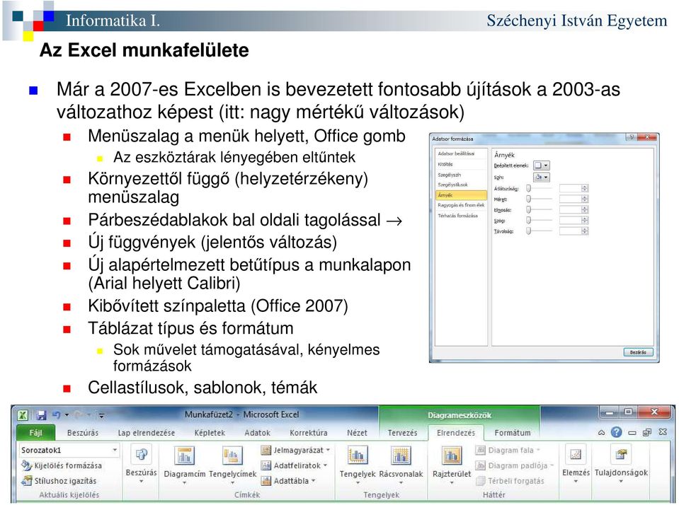 Párbeszédablakok bal oldali tagolással Új függvények (jelentős változás) Új alapértelmezett betűtípus a munkalapon (Arial helyett