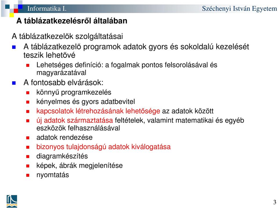 és gyors adatbevitel kapcsolatok létrehozásának lehetősége az adatok között új adatok származtatása feltételek, valamint matematikai és