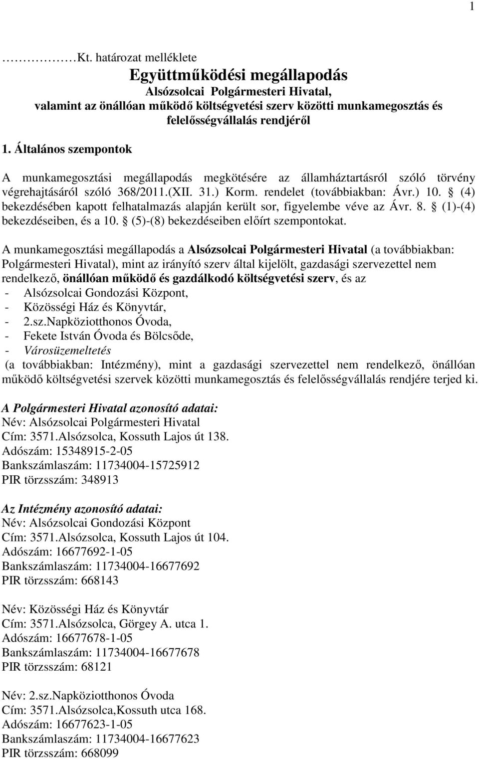 (4) bekezdésében kapott felhatalmazás alapján került sor, figyelembe véve az Ávr. 8. (1)-(4) bekezdéseiben, és a 10. (5)-(8) bekezdéseiben előírt szempontokat.