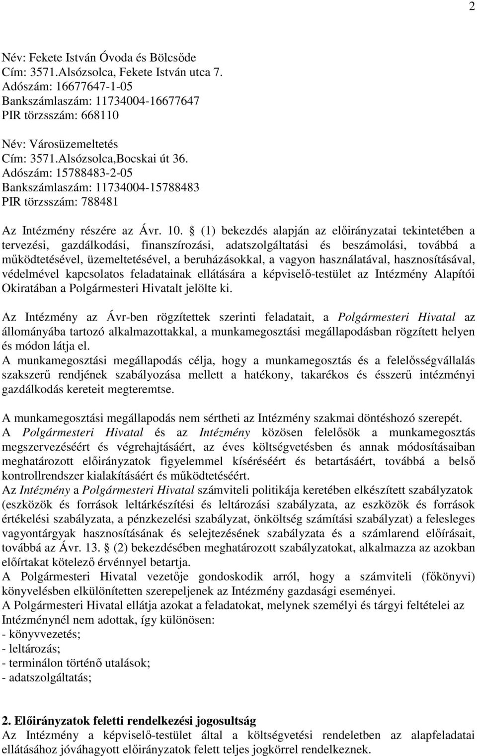 (1) bekezdés alapján az előirányzatai tekintetében a tervezési, gazdálkodási, finanszírozási, adatszolgáltatási és beszámolási, továbbá a működtetésével, üzemeltetésével, a beruházásokkal, a vagyon