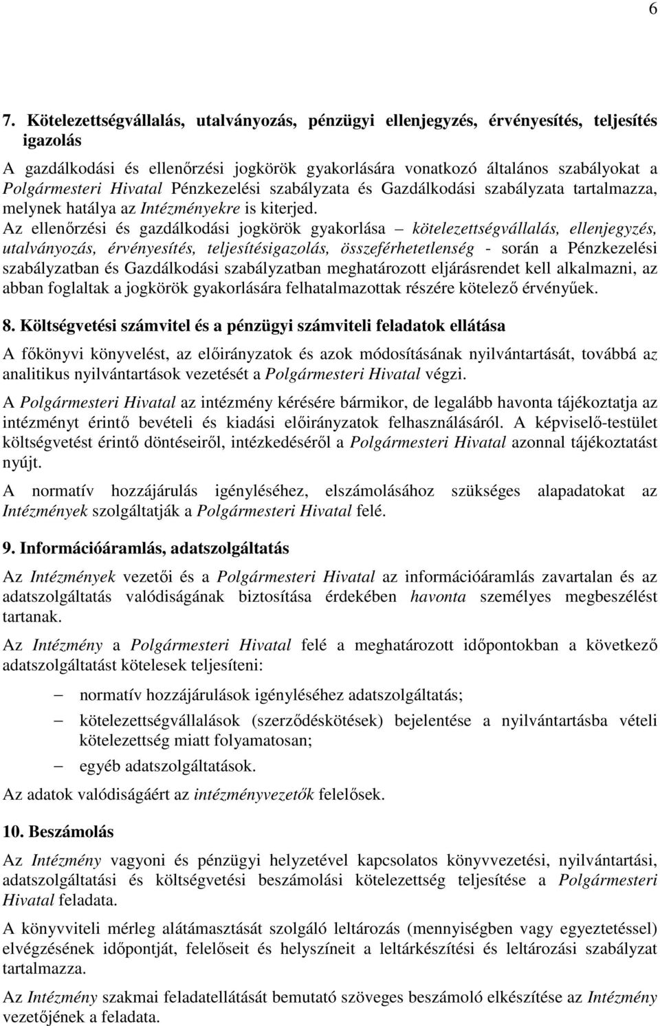 Az ellenőrzési és gazdálkodási jogkörök gyakorlása kötelezettségvállalás, ellenjegyzés, utalványozás, érvényesítés, teljesítésigazolás, összeférhetetlenség - során a Pénzkezelési szabályzatban és