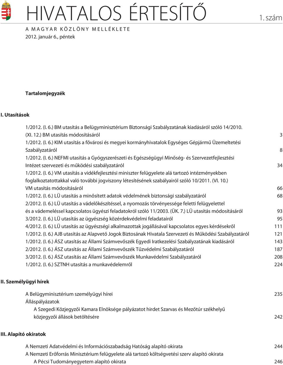 (I. 6.) VM utasítás a vidékfejlesztési miniszter felügyelete alá tartozó intézményekben foglalkoztatottakkal való további jogviszony létesítésének szabályairól szóló 10/