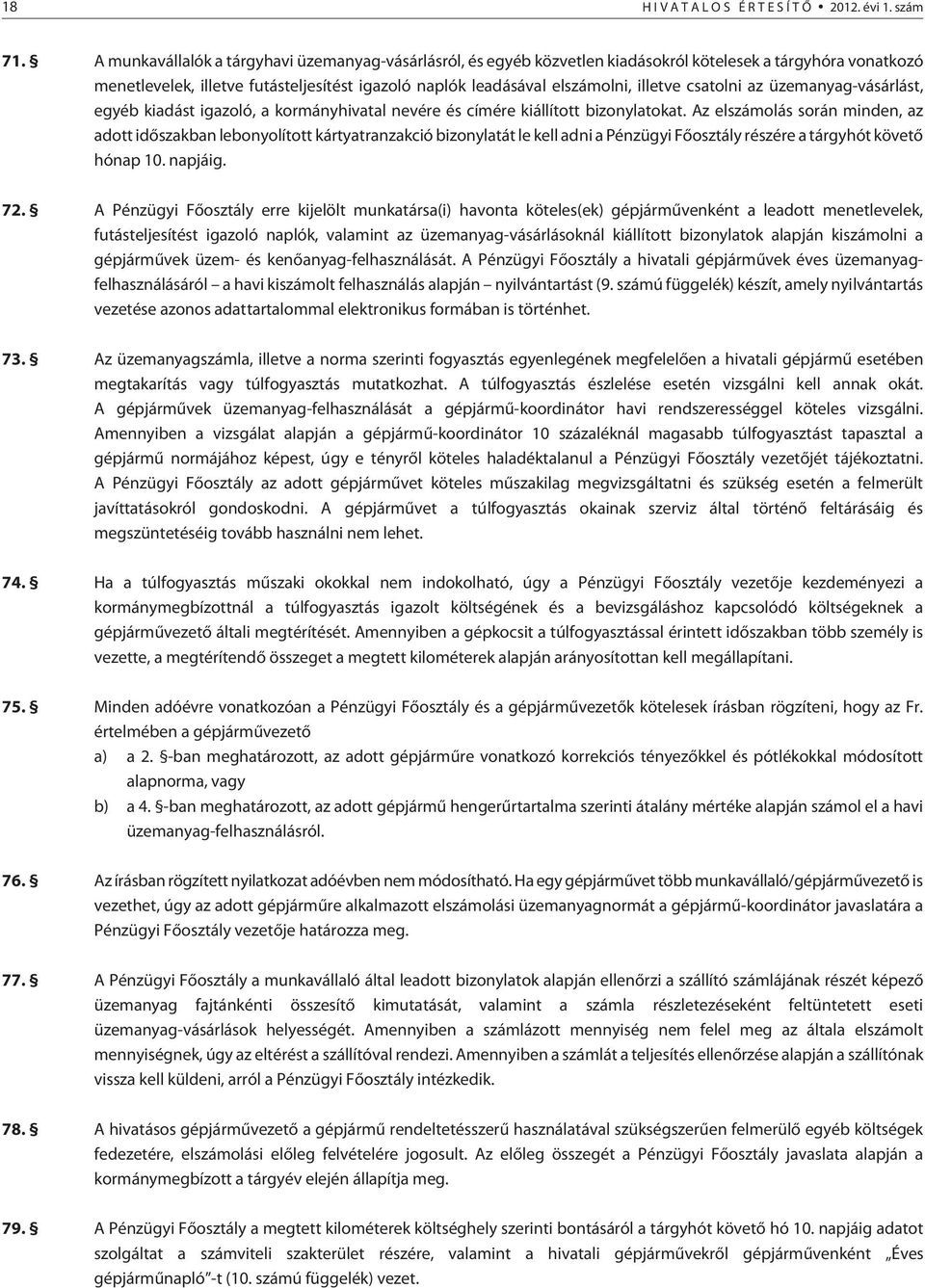 csatolni az üzemanyag-vásárlást, egyéb kiadást igazoló, a kormányhivatal nevére és címére kiállított bizonylatokat.