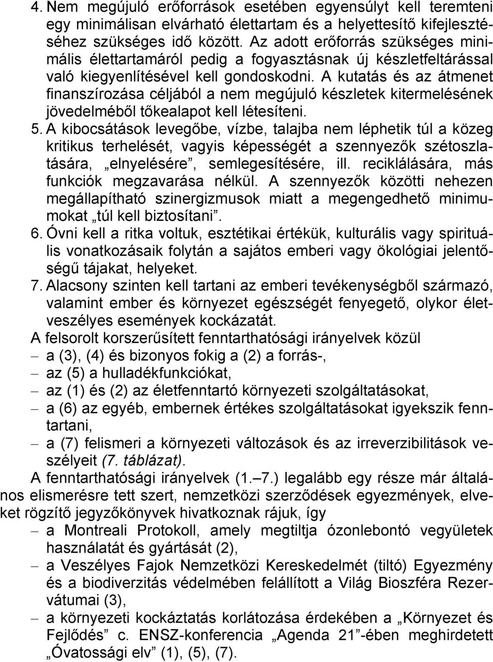 A kutatás és az átmenet finanszírozása céljából a nem megújuló készletek kitermelésének jövedelméből tőkealapot kell létesíteni. 5.