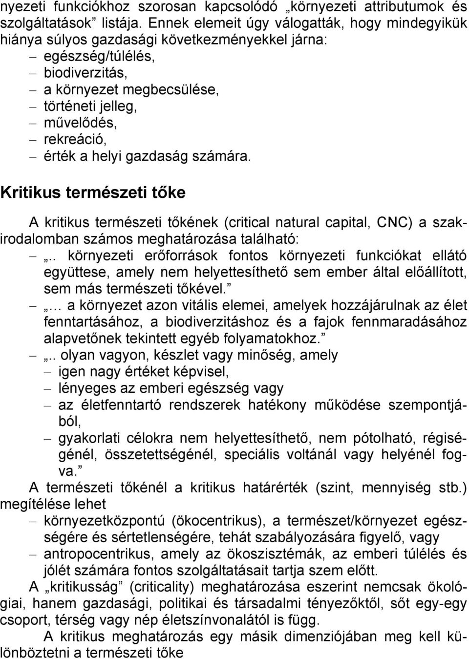 érték a helyi gazdaság számára. Kritikus természeti tőke A kritikus természeti tőkének (critical natural capital, CNC) a szakirodalomban számos meghatározása található:.