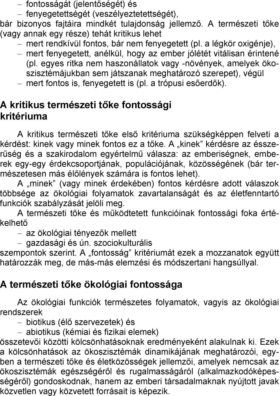 a légkör oxigénje), mert fenyegetett, anélkül, hogy az ember jólétét vitálisan érintené (pl.